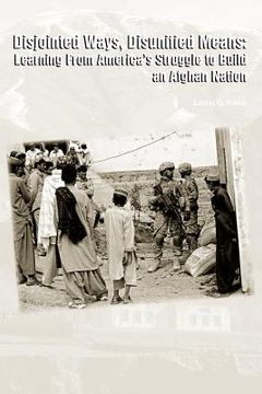 portada disjointed ways, disunified means: learning from america's struggle to build an afghan nation (en Inglés)