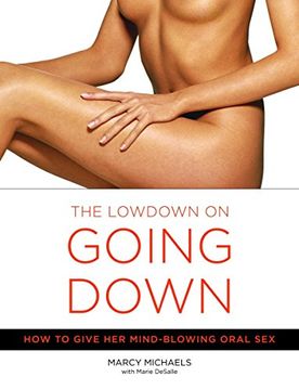 portada The Lowdown on Going Down: How to Give her Mind-Blowing Oral sex (en Inglés)