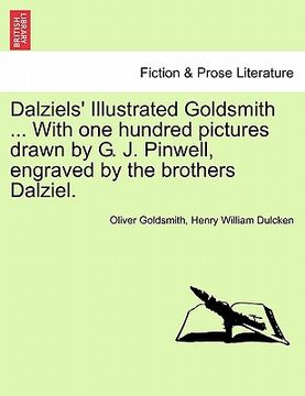 portada dalziels' illustrated goldsmith ... with one hundred pictures drawn by g. j. pinwell, engraved by the brothers dalziel. (en Inglés)