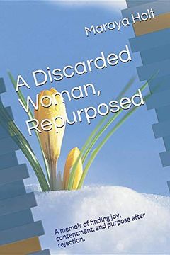 portada A Discarded Woman, Repurposed: A Memoir of Finding Joy, Contentment, and Purpose After Rejection. (in English)