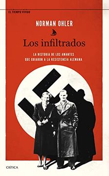 portada Los Infiltrados: La Historia de los Amantes que Guiaron a la Resistencia Alemana (el Tiempo Vivido) (in Spanish)