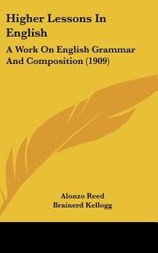 portada higher lessons in english: a work on english grammar and composition (1909) (en Inglés)