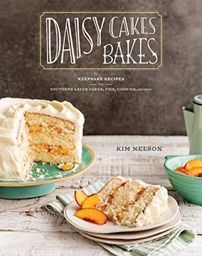 portada Daisy Cakes Bakes: Keepsake Recipes for Southern Layer Cakes, Pies, Cookies, and More (in English)