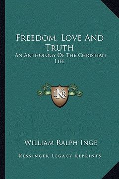portada freedom, love and truth: an anthology of the christian life (en Inglés)