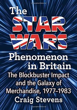portada The Star Wars Phenomenon in Britain: The Blockbuster Impact and the Galaxy of Merchandise, 1977-1983 (en Inglés)
