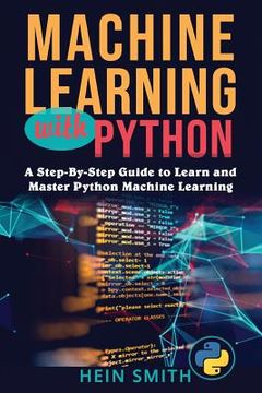 portada Machine Learning with Python: A Step-By-Step Guide to Learn and Master Python Machine Learning (in English)