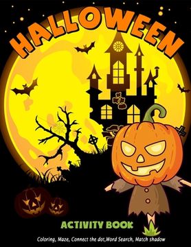 portada Halloween Activity Book: Coloring, Maze, Connect the dot, Word Search, Matching Happy Books For Kids Toddlers Ages 3-5, 4-8 (en Inglés)