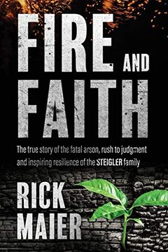 portada Fire and Faith: The Fatal Fire, Rush to Judgment and Inspiring Resilience of the Steigler Family (in English)