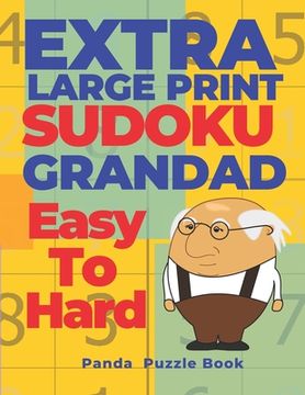 portada Extra Large Print SUDOKU Grandad Easy To Hard: Sudoku In Very Large Print - Brain Games Book For Adults