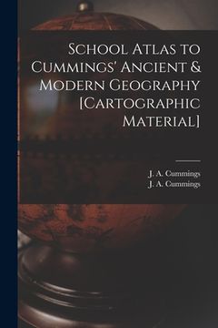 portada School Atlas to Cummings' Ancient & Modern Geography [cartographic Material] (en Inglés)