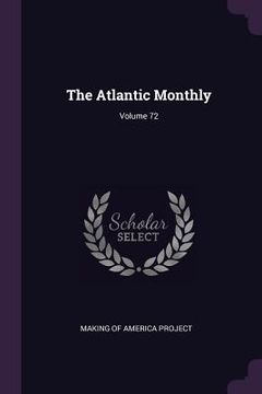 portada The Atlantic Monthly; Volume 72 (en Inglés)