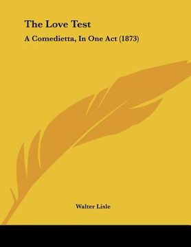 portada the love test: a comedietta, in one act (1873) (in English)