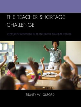 portada The Teacher Shortage Challenge: Step-by-Step Instructions to be an Effective Substitute Teacher (in English)