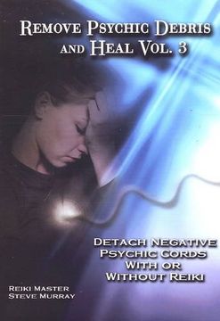 portada Remove Psychic Debris and Heal: Detach Negative Psychic Cords with or without Reiki v. 3