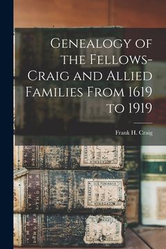 portada Genealogy of the Fellows-Craig and Allied Families From 1619 to 1919 (en Inglés)