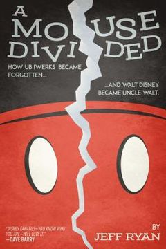 portada A Mouse Divided: How Ub Iwerks Became Forgotten, and Walt Disney Became Uncle Walt