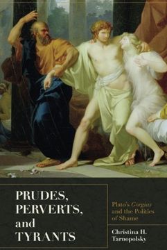 portada Prudes, Perverts, and Tyrants: Plato's Gorgias and the Politics of Shame 