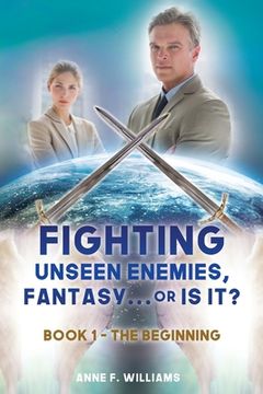 portada Fighting Unseen Enemies, Fantasy . . . or Is It?: Book 1 - The Beginning (in English)