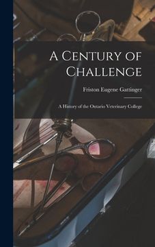 portada A Century of Challenge: a History of the Ontario Veterinary College (en Inglés)