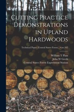 portada Cutting Practice Demonstrations in Upland Hardwoods; no.162 (en Inglés)