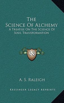 portada the science of alchemy: a treatise on the science of soul transformation (en Inglés)