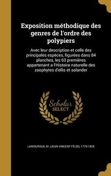 portada Exposition méthodique des genres de l'ordre des polypiers: Avec leur description et celle des principales espèces, figurées dans 84 planches, les 63 p (en Francés)