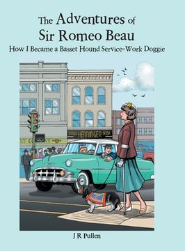 portada The Adventures of Sir Romeo Beau: How I Became a Basset Hound Service-Work Doggie (en Inglés)