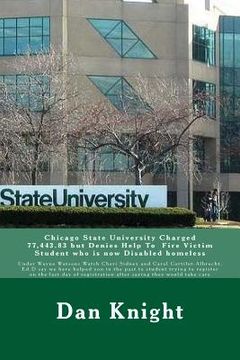 portada Chicago State University Charged 77,443.83 but Denies Help To Fire Victim Student who is now Disabled homeless: Under Wayne Watsons Watch Cheri Sidney (en Inglés)
