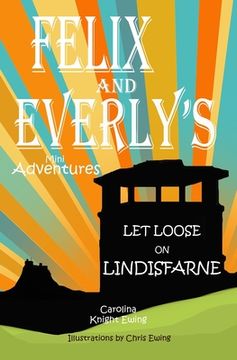 portada Felix and Everly's Mini Adventures: Let Loose on Lindisfarne (in English)