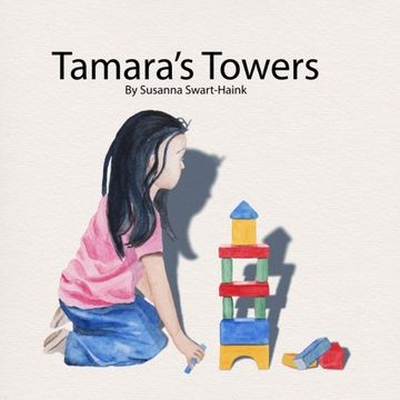 portada Tamara's Towers: Tamara Loves Building Towers. Now she has to Think of Ways to Make her Towers Stable and Secure. (in English)