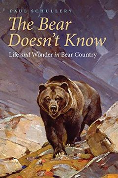 portada The Bear Doesn'T Know: Life and Wonder in Bear Country (en Inglés)