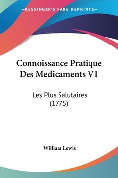 portada Connoissance Pratique Des Medicaments V1: Les Plus Salutaires (1775) (in French)