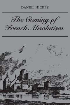 portada The Coming of French Absolutism: The Struggle for tax Reform in the Province of Dauphiné 1540-1640 (en Inglés)