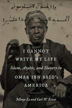 portada I Cannot Write My Life: Islam, Arabic, and Slavery in Omar ibn Said's America