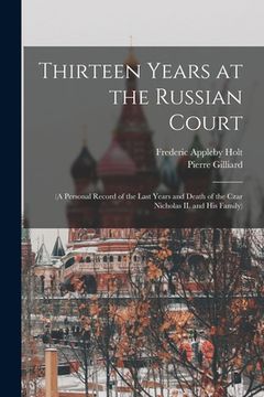 portada Thirteen Years at the Russian Court: (a Personal Record of the Last Years and Death of the Czar Nicholas II. and his Family) (en Inglés)