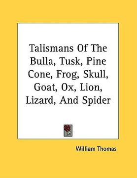 portada talismans of the bulla, tusk, pine cone, frog, skull, goat, ox, lion, lizard, and spider