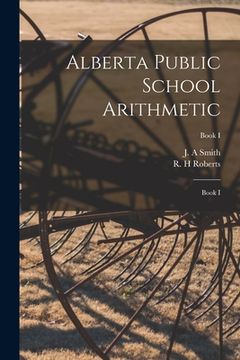 portada Alberta Public School Arithmetic: Book I; Book I (en Inglés)