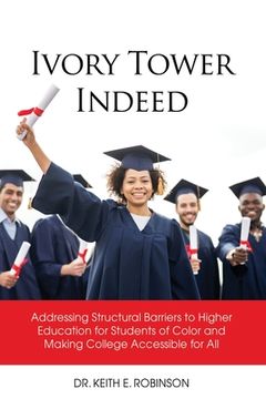 portada Ivory Tower Indeed: Addressing Structural Barriers to Higher Education for Students of Color and Making College Accessible for All