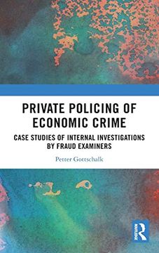 portada Private Policing of Economic Crime: Case Studies of Internal Investigations by Fraud Examiners (The law of Financial Crime) 