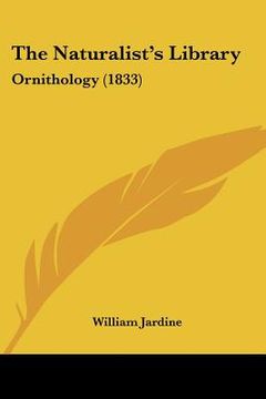 portada the naturalist's library: ornithology (1833) (en Inglés)