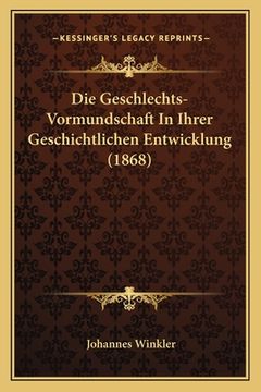 portada Die Geschlechts-Vormundschaft In Ihrer Geschichtlichen Entwicklung (1868) (in German)