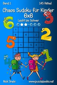 portada Chaos Sudoku für Kinder 6x6 - Leicht bis Schwer - Band 1 - 145 Rätsel