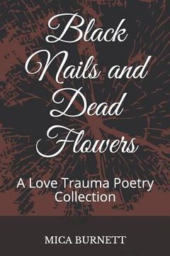 portada Black Nails and Dead Flowers: A Love Trauma Poetry Collection (en Inglés)
