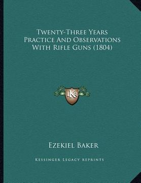 portada twenty-three years practice and observations with rifle guns (1804) (en Inglés)