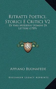 portada Ritratti Poetici, Storici E Critici V2: Di Vari Moderni Uomini Di Lettere (1789) (en Italiano)