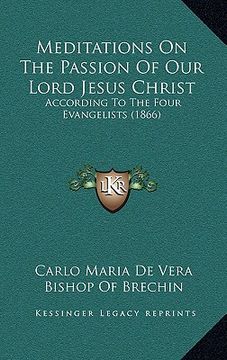 portada meditations on the passion of our lord jesus christ: according to the four evangelists (1866) (in English)