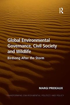 portada Global Environmental Governance, Civil Society and Wildlife: Birdsong After the Storm (Transforming Environmental Politics and Policy) (en Inglés)