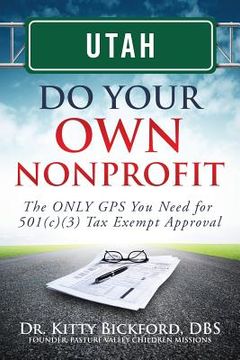 portada Utah Do Your Own Nonprofit: The ONLY GPS You Need for 501c3 Tax Exempt Approval (en Inglés)