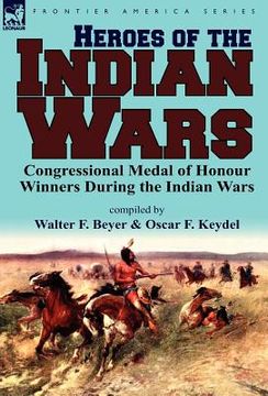 portada heroes of the indian wars: congressional medal of honour winners during the indian wars