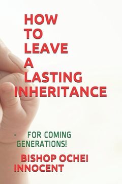 portada How to Leave a Lasting Inheritance: - For Coming Generations! (en Inglés)